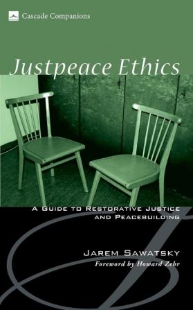 Justpeace Ethics: A Guide to Restorative Justice and Peacebuilding: 07 (Cascade Companions)