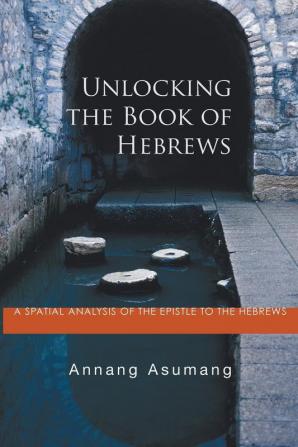 Unlocking the Book of Hebrews: A Spatial Analysis of the Epistle to the Hebrews