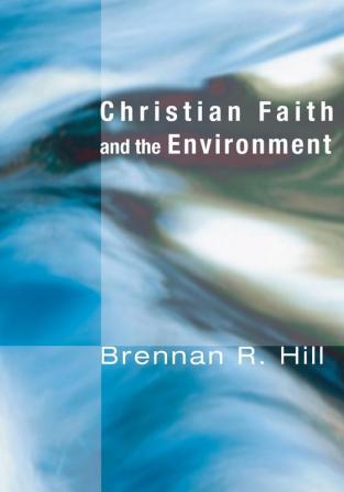 Christian Faith and the Environment: Making Vital Connections (Ecology and Justice)