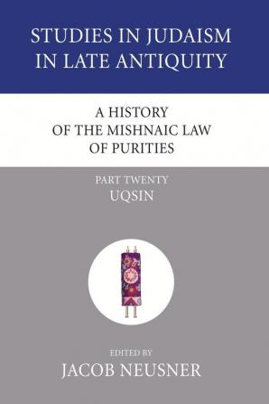 A History of the Mishnaic Law of Purities Part 20: Uqsin (Studies in Judaism in Late Antiquity)