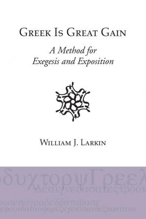 Greek Is Great Gain: A Method for Exegesis and Exposition