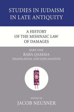 A History of the Mishnaic Law of Damages Part 1: Baba Qamma: 39 (Studies in Judaism in Late Antiquity)