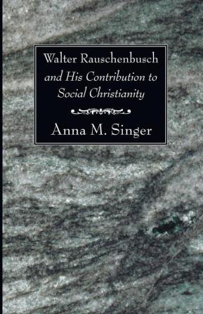 Walter Rauschenbusch and His Contribution to Social Christianity