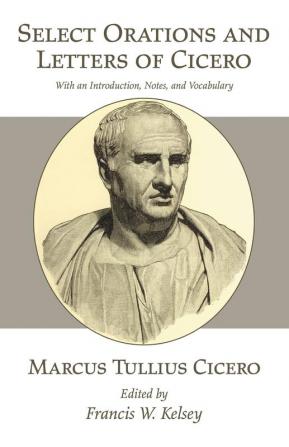 Select Orations and Letters of Cicero: With an Introduction Notes and Vocabulary