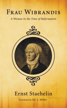 Frau Wibrandis: A Woman in the Time of Reformation