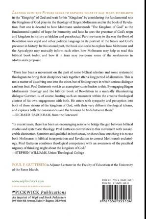 Leaning into the Future: The Kingdom of God in the Theology of Jeurgen Moltmann and in the Book of Revelation: 117 (Princeton Theological Monograph Seris)