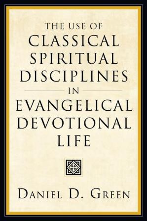 The Use of Classical Spiritual Disciplines in Evangelical Devotional Life