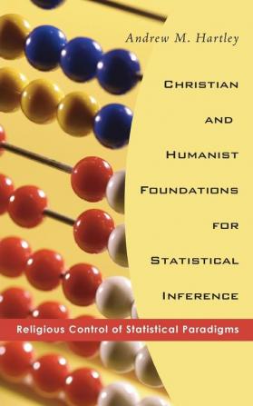 Christian and Humanist Foundations for Statistical Inference: Religious Control of Statistical Paradigms