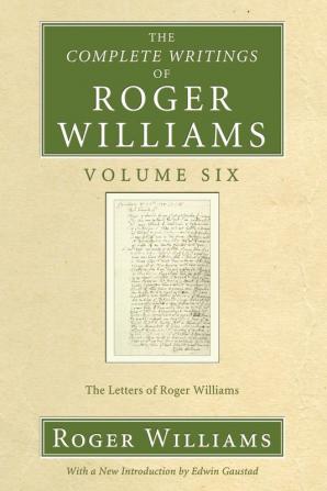 The Complete Writings of Roger Williams Volume 6: The Letters of Roger Williams