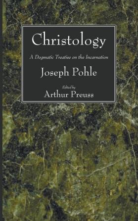 Christology: A Dogmatic Treatise on the Incarnation