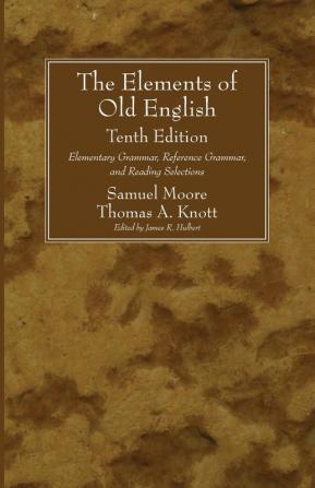 The Elements of Old English Tenth Edition: Elementary Grammar Reference Grammar and Reading Selections