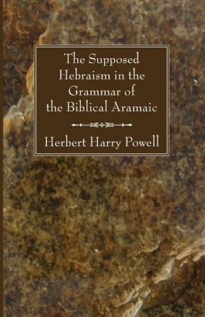 The Supposed Hebraisms in the Grammar of the Biblical Aramaic