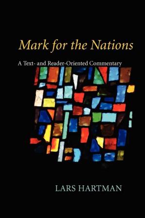 Mark for the Nations: A Text- And Reader-Oriented Commentary