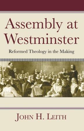 Assembly at Westminster: Reformed Theology in the Making