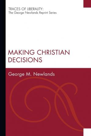 Making Christian Decisions (Traces of Liberality: The George Newlands Reprint)