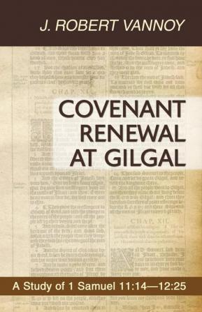 Covenant Renewal at Gilgal: A Study of 1 Samuel 11:14-12:25