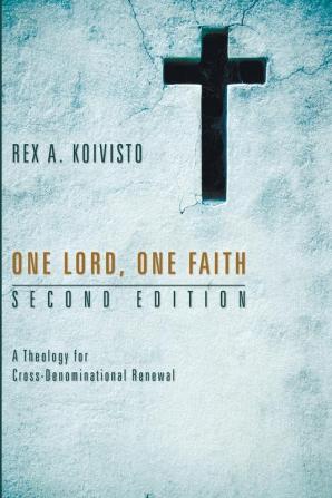 One Lord One Faith Second Edition: A Theology for Cross-Denominational Renewal