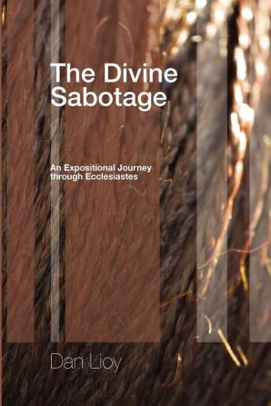 The Divine Sabotage: An Expositional Journey Through Ecclesiastes