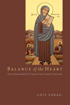 Balance of the Heart: Desert Spirituality for Twenty-First-Century Christians