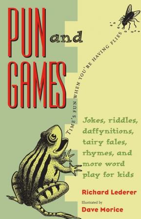 Pun and Games: Jokes Riddles Daffynitions Tairy Fales Rhymes and More Word Play for Kids