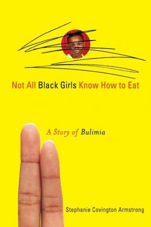 Not All Black Girls Know How to Eat: A Story of Bulimia