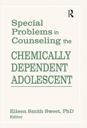 Special Problems in Counseling the Chemically Dependent Adolescent