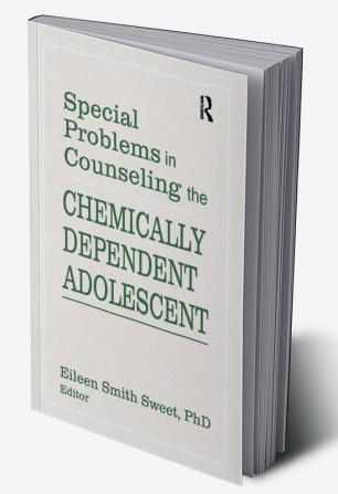 Special Problems in Counseling the Chemically Dependent Adolescent