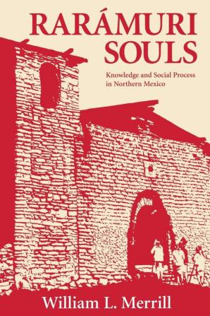 Raramuri Souls: Knowledge and Social Process in Northern Mexico (Smithsonian Series in Ethnographic Inquiry)