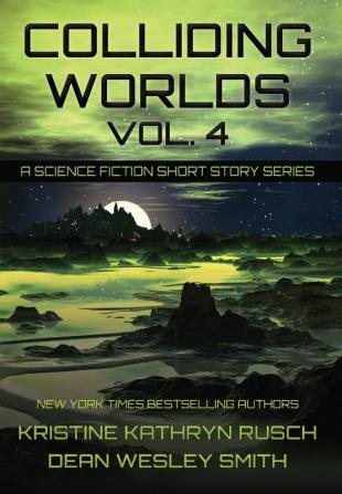 Colliding Worlds Vol. 4: A Science Fiction Short Story Series