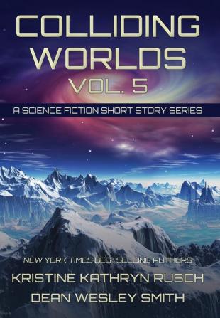 Colliding Worlds Vol. 5: A Science Fiction Short Story Series