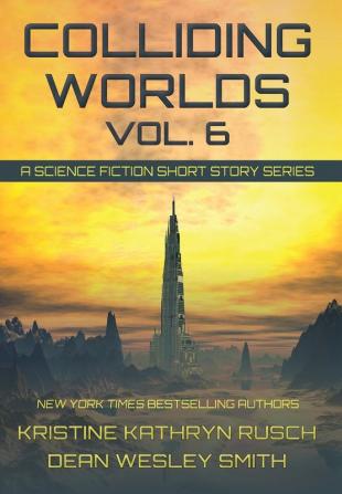 Colliding Worlds Vol. 6: A Science Fiction Short Story Series