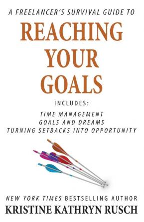 A Freelancer's Survival Guide to Reaching Your Goals (Freelancer's Survival Guides)