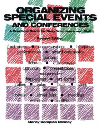 Organizing Special Events and Conferences: A Practical Guide for Busy Volunteers and Staff