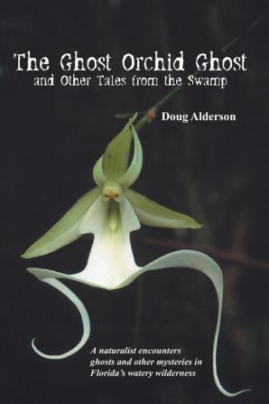 The Ghost Orchid Ghost: And Other Tales from the Swamp