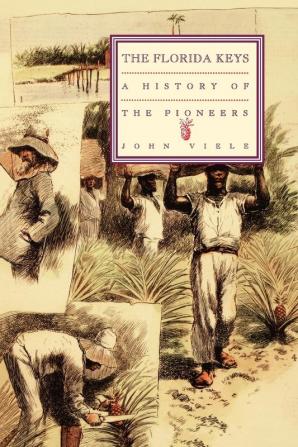 A History of the Pioneers: The Florida Keys: 1 (Florida Keys Volume 1)