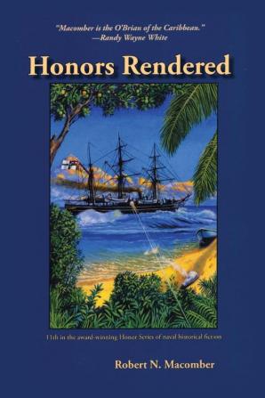 Honors Rendered: Commander Peter Wake Office of Naval Intelligence United States Navy Against the Imperial German Navy in the Pacific in 1889: 11 (Honor Series)