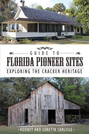 Guide to Florida Pioneer Sites: Exploring the Cracker Heritage