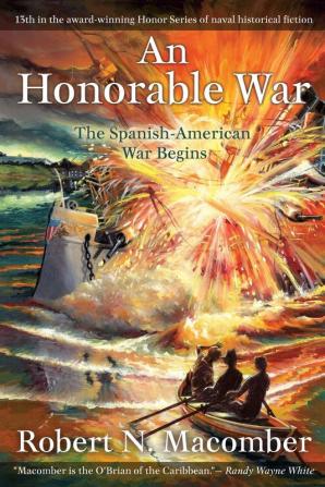 An Honorable War: The Spanish-American War Begins: 13 (Honor Series)