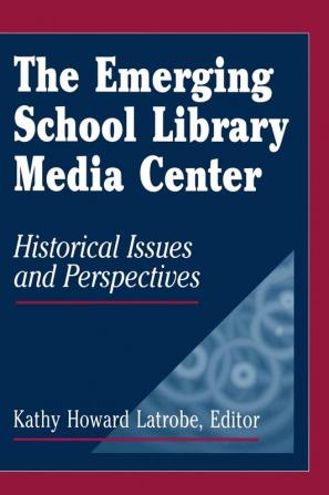 The Emerging School Library Media Center: Historical Issues and Perspectives