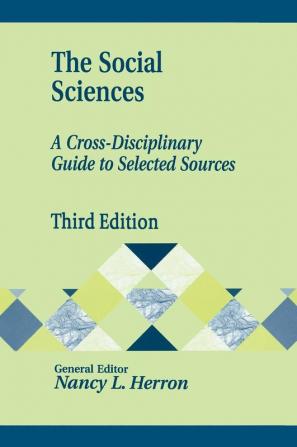 The Social Sciences: A Cross-Disciplinary Guide to Selected Sources 3rd Edition (Library and Information Science Text Series)