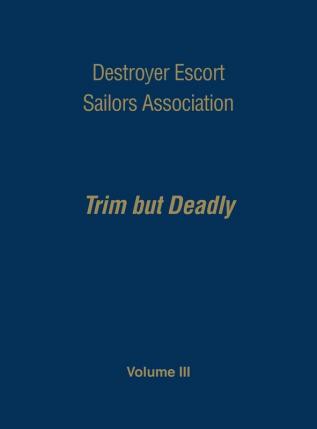 Destroyer Escort Sailors Assn - Vol III: Trim But Deadly Vol III