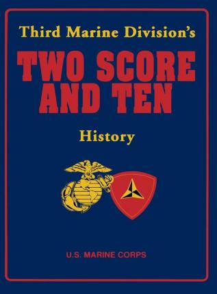 Third Marine Division's Two Score and Ten History: Third Marine Division's History