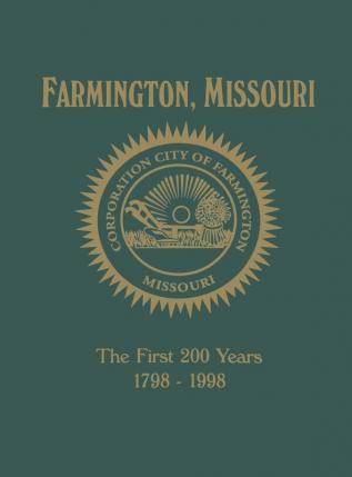 Farmington MO: The First 200 Years 1798-1998