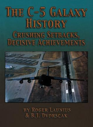 The C-5 Galaxy History: Crushing Setbacks Decisive Achievements