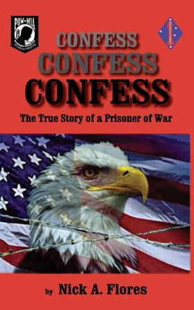 Confess Confess Confess: The True Story of a Prisoner of War