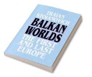 Balkan Worlds: The First and Last Europe