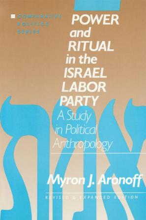 Power and Ritual in the Israel Labor Party: A Study in Political Anthropology