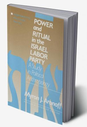 Power and Ritual in the Israel Labor Party: A Study in Political Anthropology