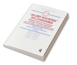 Secret Societies Reconsidered: Perspectives on the Social History of Early Modern South China and Southeast Asia