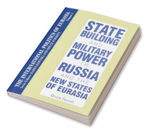 International Politics of Eurasia: v. 5: State Building and Military Power in Russia and the New States of Eurasia